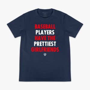 Baseball Players Have The Prettiest Girlfriends Tee