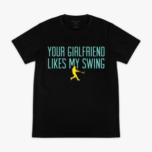 Your Girlfriend Likes My Swing Tee